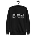 For Mama Add Coffee Unisex Fleece Pullover