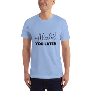 Alcohol You Later T-Shirt