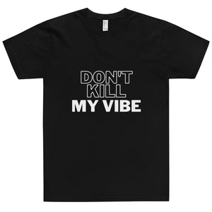 Don't Kill My Vibe Unisex T-Shirt