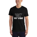 Don't Kill My Vibe Unisex T-Shirt