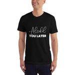 alcohol you later tshirt funny toronto