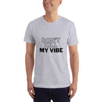 Don't Kill My Vibe T-Shirt